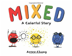 Mixed: A Colorful Story Hardcover – July 3, 2018 by Arree Chung